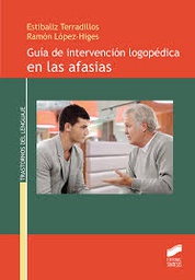 [9368] Guía de intervención logopédica en las afasias / Estíbaliz Terradillos, Ramón López-Higes