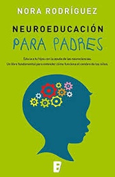 [9408] Neuroeducación para padres : educa a tus hijos con la ayuda de las neurociencias / Nora Rodríguez