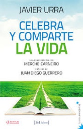 [9478] Celebra y comparte la vida : conversación con Merche Carneiro / Javier Urra ; prólogo de Juan Diego Guerrero