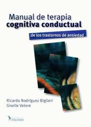 [9481] Manual de terapia cognitiva conductual de los trastornos de ansiedad / Ricardo Rodríguez Biglieri, Giselle Vetere (Compiladores)
