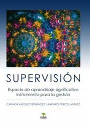 [9502] Supervisión : espacio de aprendizaje significativo instrumento para la gestión / Carmen Vázquez Fernández, Amparo Porcel Mundó