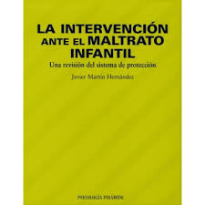 [9524] La Intervención ante el maltrato infantil : una revisión del sistema de protección / Javier Martín Hernández