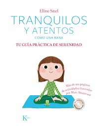 [9525] Tranquilos y atentos como una rana : tu guía práctica de serenidad /Eline Snel; traducido del francés por al castellano por Jordi Vidal; ilustrado por Marc Boutavant; con 5 historias de Marie-Agnès Gaudrat