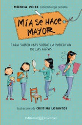 [9527] Mía se hace mayor : para saber más sobre la pubertad de las niñas / Mònica Peitx ; illustraciones de Cristina Losantos