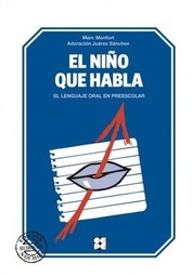 [9529] El Niño que habla : el lenguaje oral en el preescolar / Marc Monfort, Adoración Juárez Sánchez