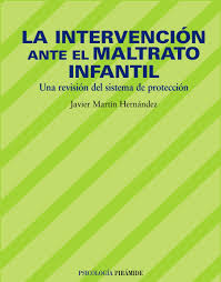 [9537] La Intervención ante el maltrato infantil : una revisión del sistema de protección / Javier Martín Hernández