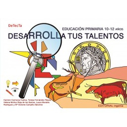 [9624] Desarrolla tus talentos, Educación Primaria 10-12 años : DeTecTa Carmen Carmona Huelva, Teresa Fernández Reyes, Helena Muñoz-Reja de los Santos, Laura Morales Rodríguez y Mª Dolores Campillo Sánchez