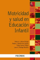 [9629] Motricidad y salud en Educación Infantil / Pedro A. Latorre Román, Rafael J. Moreno del Castillo, Felipe García Pinillos, Juan A. Párraga Montilla