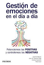 [9633] Gestión de emociones en el día a día : potenciemos las positivas y controlemos las negativas / José Miguel Mestre Navas... [et al.]