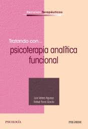 [9648] Tratando con... psicoterapia analítica funcional / Luis Valero Aguayo, Rafael Ferro