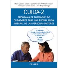 [9665] CUIDA-2 : programa de formación de cuidadores para una estimulación integral de las personas mayores / M. Dolores Calero García, Elena Navarro, Míriam Sanjuán, María José Calero-García, Ana Raquel Ortega