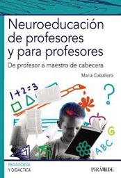 [9698] Neuroeducación de profesores y para profesores : de profesor a maestro de cabecera / María Caballero