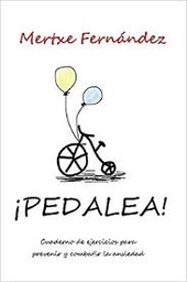 [9718] ¡Pedalea! : cuaderno de ejercicios para prevenir y combatir la ansiedad / Mertxe Fernández