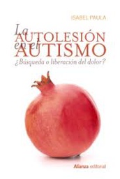 [9720] La autolesión en el autismo : ¿búsqueda o liberación del dolor? / Isabel Paula