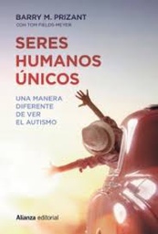 [9725] Seres humanos únicos : una manera diferente de ver el autismo / Barry M. Prizant con Tom Fields-Meyer ; traducción de Elena Nájera