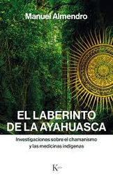 [9731] El Laberinto de la ayahuasca : investigaciones sobre el chamanismo y las medicinas indígenas / Manuel Almendro