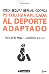 [9736] Psicología aplicada al deporte adaptado / Jordi Segura Bernal (coord.) ; prólogo de Miguel Carballeda Piñeiro