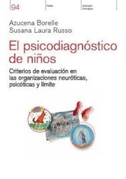 [9782] El psicodiagnóstico de niños : criterios de evaluación en las organizaciones neuróticas, psicóticas y límite / Azucena Borelle, Susana Laura Russo