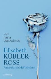 [9810] Vivir hasta despedirnos / Elisabeth Kübler-Ross ; fotografías de Mal Worshaw