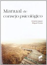 [9836] Manual de consejo psicológico : una visión despatologizada de la psicología clínica / Ernesto López Méndez; Miguel Costa Cabanillas