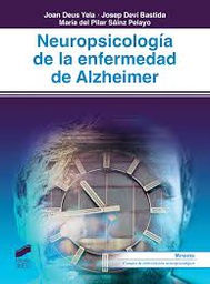 [9870] Neuropsicología de la enfermedad de Alzheimer / Joan Deus Yela, Josep Deví Bastida, María del Pilar Sáinz Pelayo