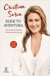 [9872] Elige tu aventura : claves para afrontar la toma de decisiones / Cristina Soria