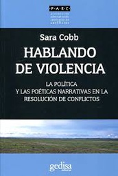 [9982] Hablando de violencia : la política y las poéticas narrativas en la resolución de conflictos / Sara Cobb