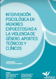 [9994] Intervención psicológica en menores expuestos a la violencia de género : aportes teóricos y clínicos / [coordinadora, Inmaculada Romero Sabater ; autora, Alejandra de Andrés Martín]