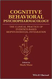 [10012] Cognitive behavioral psychopharmacology : the clinical practice of evidence-based biopsychosocial integration / edited by Mark Dana Muse
