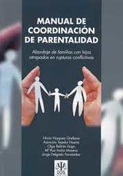 [10013] Manual de coordinación de parentalidad : abordaje de familias con hijos atrapados en rupturas conflictivas / Núria Vázquez Orellana, Asunción Tejedor Huerta, Olga Bertran Llaago, Mª Paz Antón Moreno, Jorge Delgado Fernández