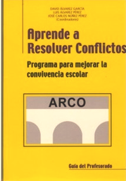 [10032] ARCO : Aprende a resolver conflictos : programa para mejorar la convivencia escolar : guía del profesorado / coordinadores, David Álvarez García, Luis Álvarez Pérez, José Carlos Núñez Pérez