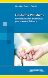 [10043] Cuidados paliativos : recomendaciones terapéuticas para atención primaria / Joaquín González Otero, Mildred Stablé Duharte