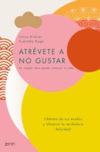 [10084] Atrévete a no gustar : libérate de tus miedos y alcanza la verdadera felicidad / Ichiro Kishimi y Fumitake Koga ; prólogo de Doménec Luengo.