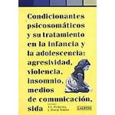 [10105] Condicionantes psicosomáticos y su tratamiento en la infancia y la adolescencia : agresividad, violencia, insomnio, medios de comunicación, sida / editores: José Luis Pedreira, Josep Tomàs