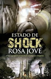 [10151] Estado de shock : crónica novelada de una intervención psicológica en emergencias / Rosa Jové