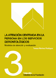 [10193] La atención centrada en la persona en los servicios gerontológicos : modelos de atención y evaluación / Teresa Martínez Rodríguez