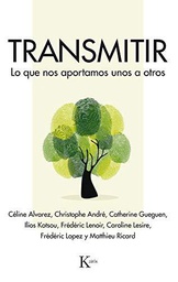 [10196] Transmitir : lo que nos aportamos unos a otros / Céline Alvarez, Christophe André, Nicole Bordeleau, Catherine Gueguen, Ilios Kotsou, Frédéric Lenoir, Caroline Lesire, Frédéric Lopez, Matthieu Ricard ; traducción: Antonio Francisco Rodríguez Esteban