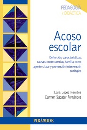 [10203] Acoso escolar : definición, características, causas-consecuencias, familia como agente clave y prevención-intervención ecológica / Lara López Hernáez, Carmen Sabater Fernández