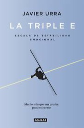 [10213] La Triple E : escala de estabilidad emocional : una prueba para conocerse y, si se desea, mejorar /Javier Urra