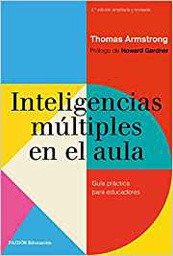 [10216] Inteligencias múltiples en el aula : guía práctica para educadores / Thomas Armstrong ; prólogo: Howard Gardner