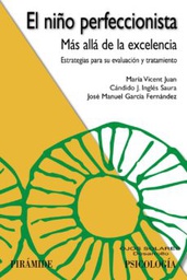 [10221] El niño perfeccionista : más allá de la excelencia / María Vicent Juan, Cándido J. Inglés Saura, José Manuel García Fernández