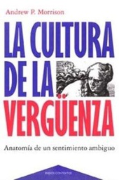 [10231] La Cultura de la vergüenza : anatomía de un sentimiento ambiguo / Andrew P. Morrison