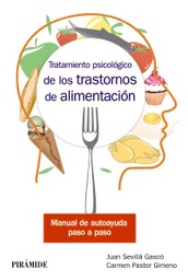 [10245] Tratamiento psicológico de los trastornos de alimentación : manual de autoayuda paso a paso / Juan Sevillá Gascó, Carmen Pastor Gimeno