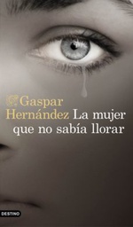 [10251] La mujer que no sabía llorar / Gaspar Hernández ; traducción de Olga García Arrabal