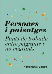 [10257] Persones i paisatges punts de trobada entre migrants i no migrants / Núria Mata i Vinyets