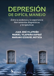 [10300] Depresión de difícil manejo entre la evidencia y la experiencia, herramientas diagnósticas y terapéuticas / Juan José Vilapriño, Manuel Vilapriño Duprat, Mariano Ezequiel Motuca