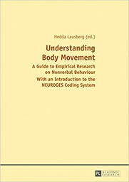 [10302] Understanding body movement: a guide to empirical research on nonverbal behaviour with an introduction to the neuroges coding system / Hedda Lausberg (ed.) ; Jana Bryjovà, Daniela Dvretska, Ingo Helmich, Katharina Hogrefe, Henning Holle, Monika Kryger, Lerstin, Petermann, Robert Rein, Harald Skomroch, Han Slöetjes