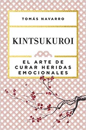 [10309] Kintsukuroi : el arte de curar heridas emocionales / Tomás Navarro