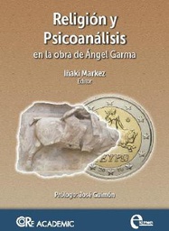 [10316] Religión y psicoanálisis en la obra de Ángel Garma / Iñaki Markez, editor ; prólogo, José Guimón