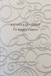 [10324] Angoixa / ansietat : un viatge a l'infern / Ramon Creus i Pardina